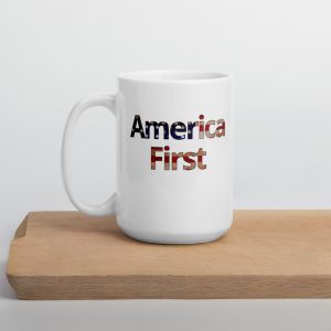 America First Coffee Mug – MADE IN USA