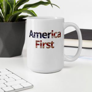 America First Coffee Mug – MADE IN USA