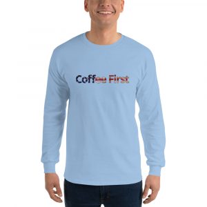 Coffee First Long Sleeve Tee