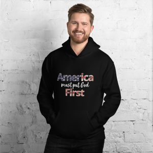 America Must Put God First Unisex Hoodie – VERTICAL – Dark Colors