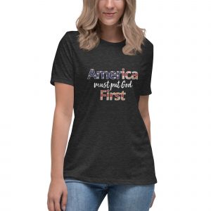 America Must Put God First Women’s Tee – VERTICAL – Dark Shirt Colors